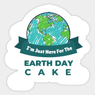 I'm just Here for The Earth Day Cake Earth Day themed t-shirts Sticker